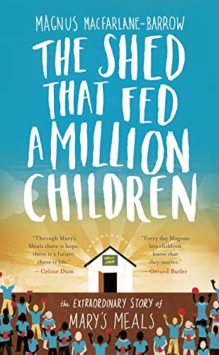 cover image The Shed that Fed a Million Children: The Extraordinary Story of Mary’s Meals