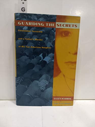 cover image Guarding the Secrets: Palestinian Terrorism and a Father's Murder of His Too-American Daughter