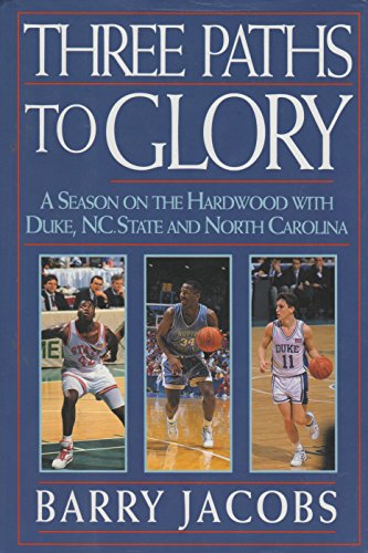 cover image Three Paths to Glory: A Season on the Hardwood with Duke, N.C. State, and North Carolina