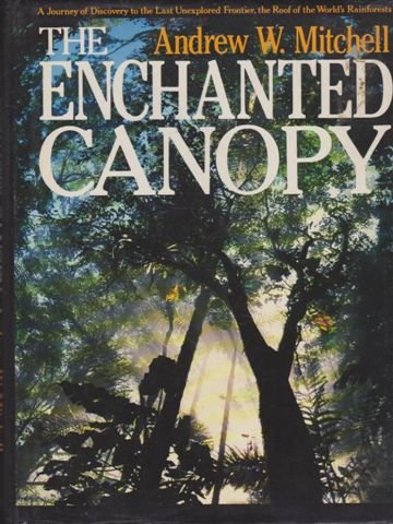 cover image The Enchanted Canopy: A Journey of Discovery to the Last Unexplored Frontier, the Roof of the World's Rainforests