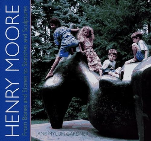 cover image Henry Moore: From Bones and Stones to Sketches and Sculptures