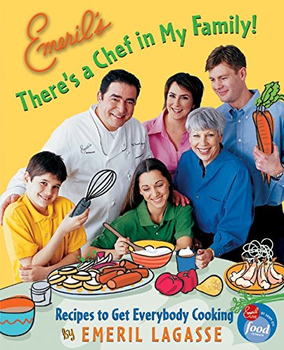 cover image Emeril's There's a Chef in My Family!: Recipes to Get Everybody Cooking