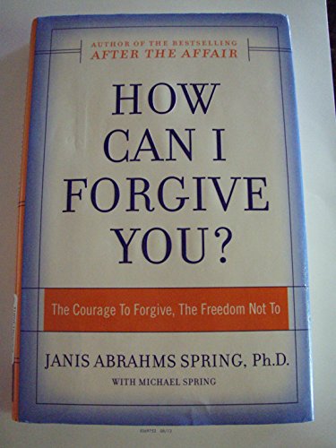 cover image HOW CAN I FORGIVE YOU?: The Courage to Forgive, the Freedom Not To