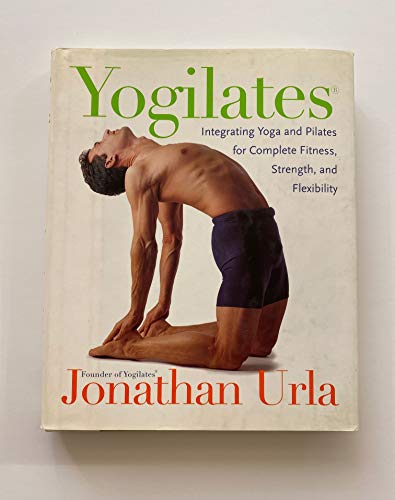 cover image Yogilates(r): Integrating Yoga and Pilates for Complete Fitness, Strength, and Flexibility
