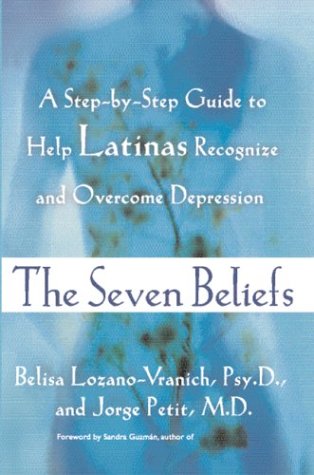 cover image The Seven Beliefs: A Step-By-Step Guide to Help Latinas Recognize and Overcome Depression