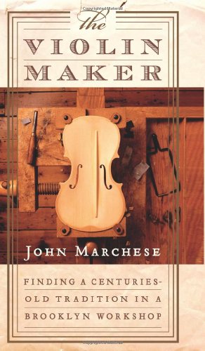cover image The Violin Maker: Finding a Centuries-Old Tradition in a Brooklyn Workshop