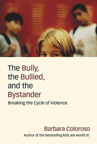 cover image THE BULLY, THE BULLIED, AND THE BYSTANDER: From Preschool to High School—How Parents and Teachers Can Help Break the Cycle of Violence