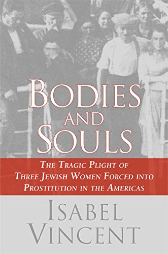 cover image Bodies and Souls: The Tragic Plight of Three Jewish Women Forced into Prostitution in the Americas, 1860 to 1939