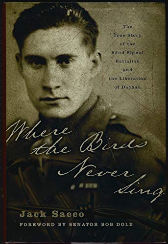 cover image WHERE THE BIRDS NEVER SING: The True Story of the 92nd Signal Battalion and the Liberation of Dachau