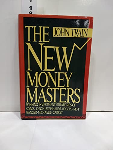 cover image The New Money Masters: Winning Investment Strategies of Soros, Lynch, Steinhardt, Rogers, Neff, Wanger, Michaelis, Carret
