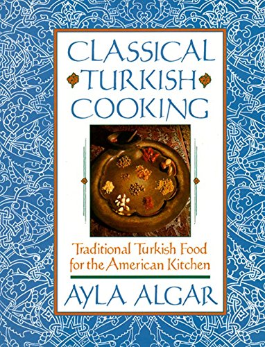 cover image Classical Turkish Cooking: Traditional Turkish Food for the American