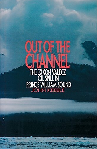 cover image Out of the Channel: The EXXON Valdez Oil Spill in Prince William Sound
