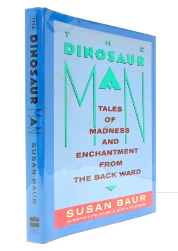 cover image The Dinosaur Man: Tales of Madness and Enchantment from the Back Ward