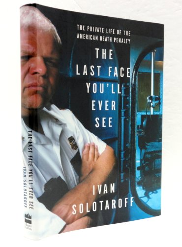 cover image THE LAST FACE YOU'LL EVER SEE: The Private Life of the Death Penalty