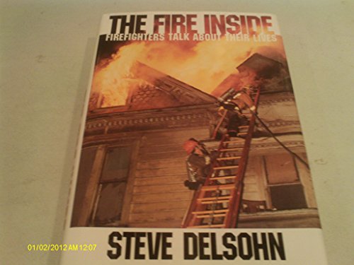 cover image The Fire Inside: Firefighters Talk about Their Lives