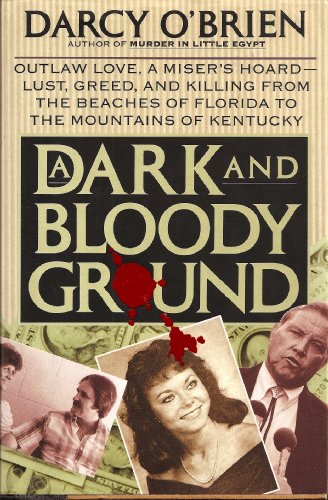 cover image A Dark and Bloody Ground: Outlaw Love, a Miser's Hoard--Lust, Greed, and Killing from The...
