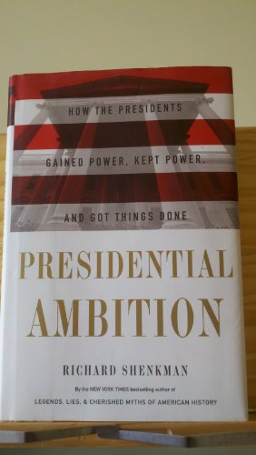 cover image Presidential Ambition: How the Presidents Gained Power, Kept Power, and Got Things Done