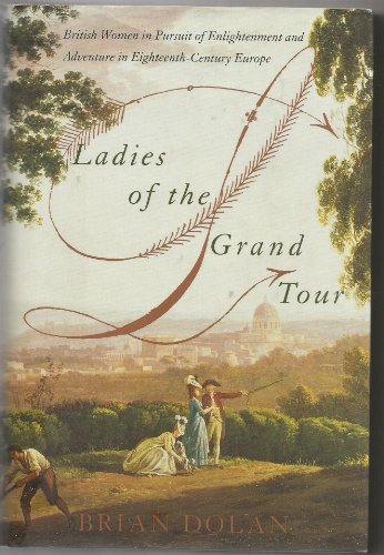cover image LADIES OF THE GRAND TOUR: British Women in Pursuit of Enlightenment and Adventure in Eighteenth-Century Europe