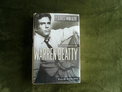 cover image THE SEXIEST MAN ALIVE: A Biography of Warren Beatty