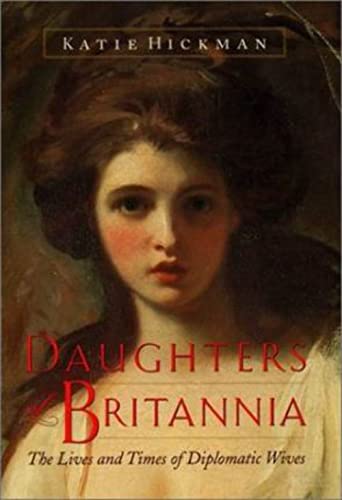 cover image DAUGHTERS OF BRITANNIA: The Lives and Times of Diplomatic Wives