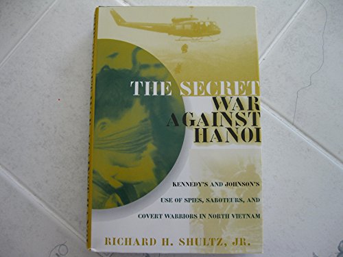 cover image The Secret War Against Hanoi: Kennedy and Johnson's Use of Spies, Saboteurs, and Covert Warriors in North Vietnam