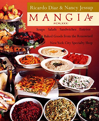 cover image THE MANGIA COOKBOOK: Soups, Salads, Sandwiches, Entrées, and Baked Goods from the Renowned New York City Specialty Shop
