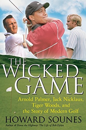 cover image THE WICKED GAME: Arnold Palmer, Jack Nicklaus, Tiger Woods, and the Story of Modern Golf