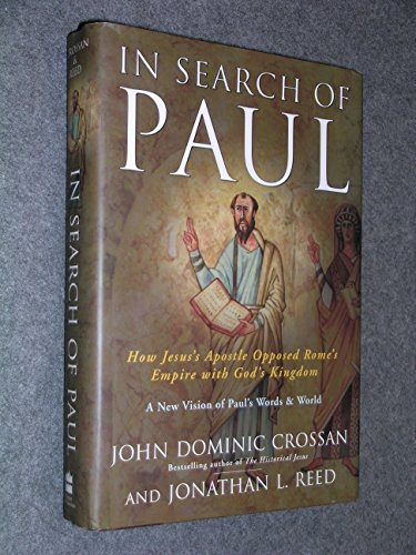 cover image IN SEARCH OF PAUL: How Jesus' Apostle Opposed Rome's Empire with God's Kingdom