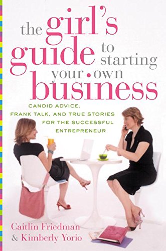 cover image THE GIRL'S GUIDE TO STARTING YOUR OWN BUSINESS: Candid Advice, Frank Talk, and True Stories for the Successful Entrepreneur