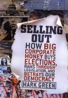 cover image SELLING OUT: How Big Corporate Money Buys Elections, Rams Through Legislation and Betrays Our Democracy