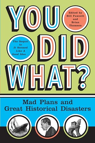cover image You Did What?: Mad Plans and Great Historical Disasters