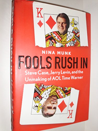 cover image FOOLS RUSH IN: Steve Case, Jerry Levin and the Unmaking of AOL Time Warner