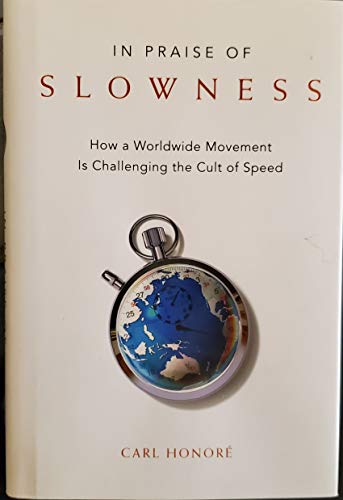 cover image IN PRAISE OF SLOWNESS: How a Worldwide Movement Is Challenging the Cult of Speed 