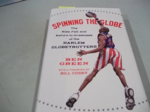 cover image SPINNING THE GLOBE: The Rise, Fall, and Return to Greatness of the Harlem Globetrotters
