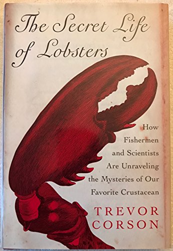 cover image THE SECRET LIFE OF LOBSTERS: How Fishermen and Scientists Are Unraveling the Mysteries of Our Favorite Crustacean