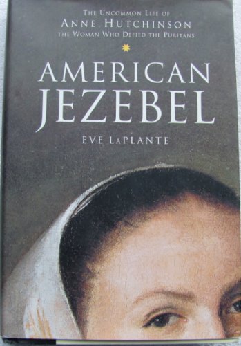cover image AMERICAN JEZEBEL: The Uncommon Life of Anne Hutchinson, the Woman Who Defied the Puritans