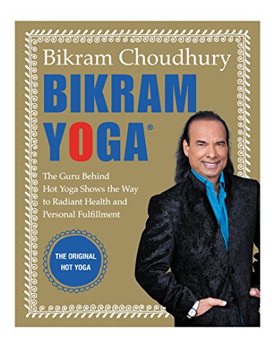 cover image Bikram Yoga: The Guru Behind Hot Yoga Shows the Way to Radiant Health and Personal Fulfillment