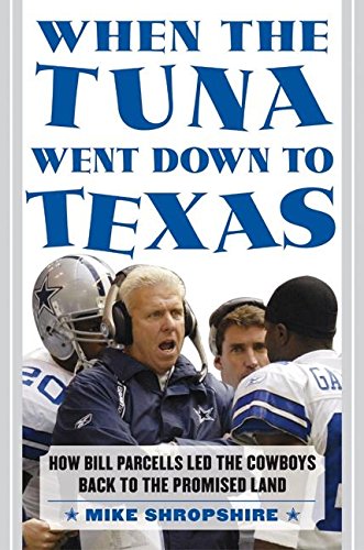 cover image WHEN THE TUNA WENT DOWN TO TEXAS: How Bill Parcells Led the Cowboys Back to the Promised Land