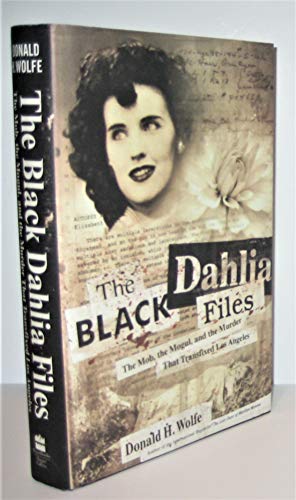cover image The Black Dahlia Files: The Mob, the Mogul, and the Murder That Transfixed Los Angeles