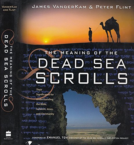 cover image THE MEANING OF THE DEAD SEA SCROLLS: Their Significance for Understanding the Bible, Judaism, Jesus, and Christianity
