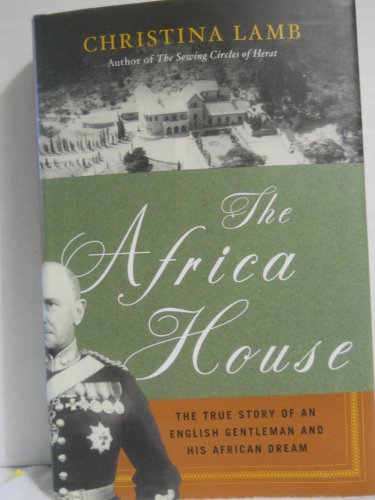cover image THE AFRICA HOUSE: The True Story of an English Gentleman and His African Dream