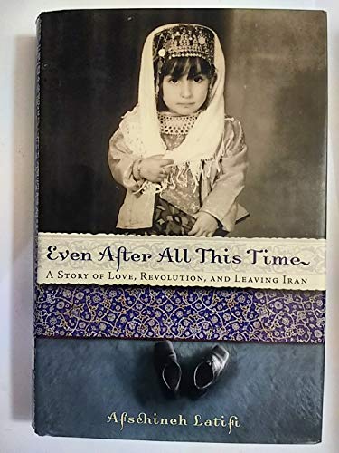 cover image EVEN AFTER ALL THIS TIME: A Story of Love, Revolution, and Leaving Iran