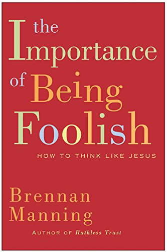 cover image The Importance of Being Foolish: How to Think Like Jesus