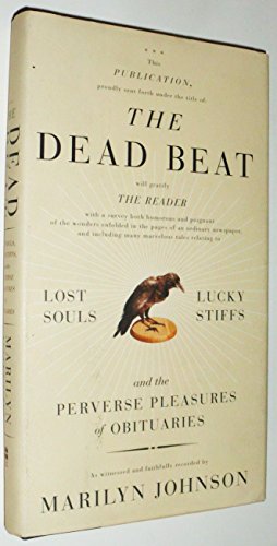 cover image The Dead Beat: Lost Souls, Lucky Stiffs and the Perverse Pleasures of Obituaries