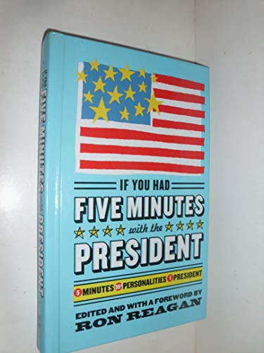 cover image IF YOU HAD FIVE MINUTES WITH THE PRESIDENT: 5 Minutes 55 Personalities 1 President