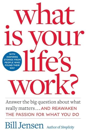 cover image WHAT IS YOUR LIFE'S WORK? Answer the Big Questions About What Really Matters... and Reawaken the Passion for What You Do
