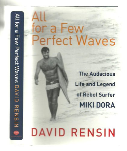 cover image All for a Few Perfect Waves: The Audacious Life and Legend of Rebel Surfer Miki Dora