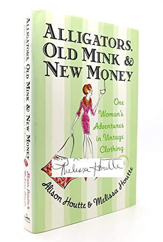 cover image Alligators, Old Mink & New Money: One Woman's Adventures in Vintage Clothing
