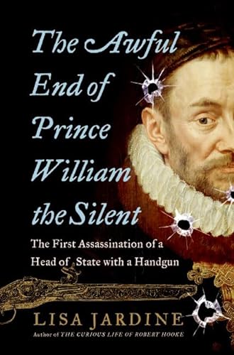 cover image The Awful Death of Prince William the Silent: The First Assassination of a Head of State with a Handgun