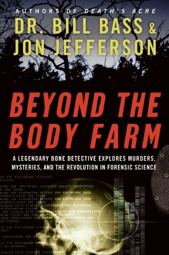 cover image Beyond the Body Farm: A Legendary Bone Detective Explores Murders, Mysteries, and the Revolution in Forensic Science